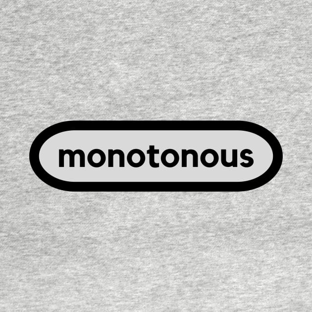 Monotonous- a smart word shirt for smart word type people by C-Dogg